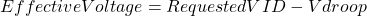 \[ Effective Voltage = Requested VID - Vdroop \]